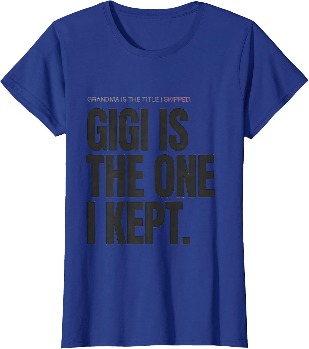 Women's Grandma Is The Title I Skipped. Gigi Is The One I Kept. T-Shirt - Royal Blue