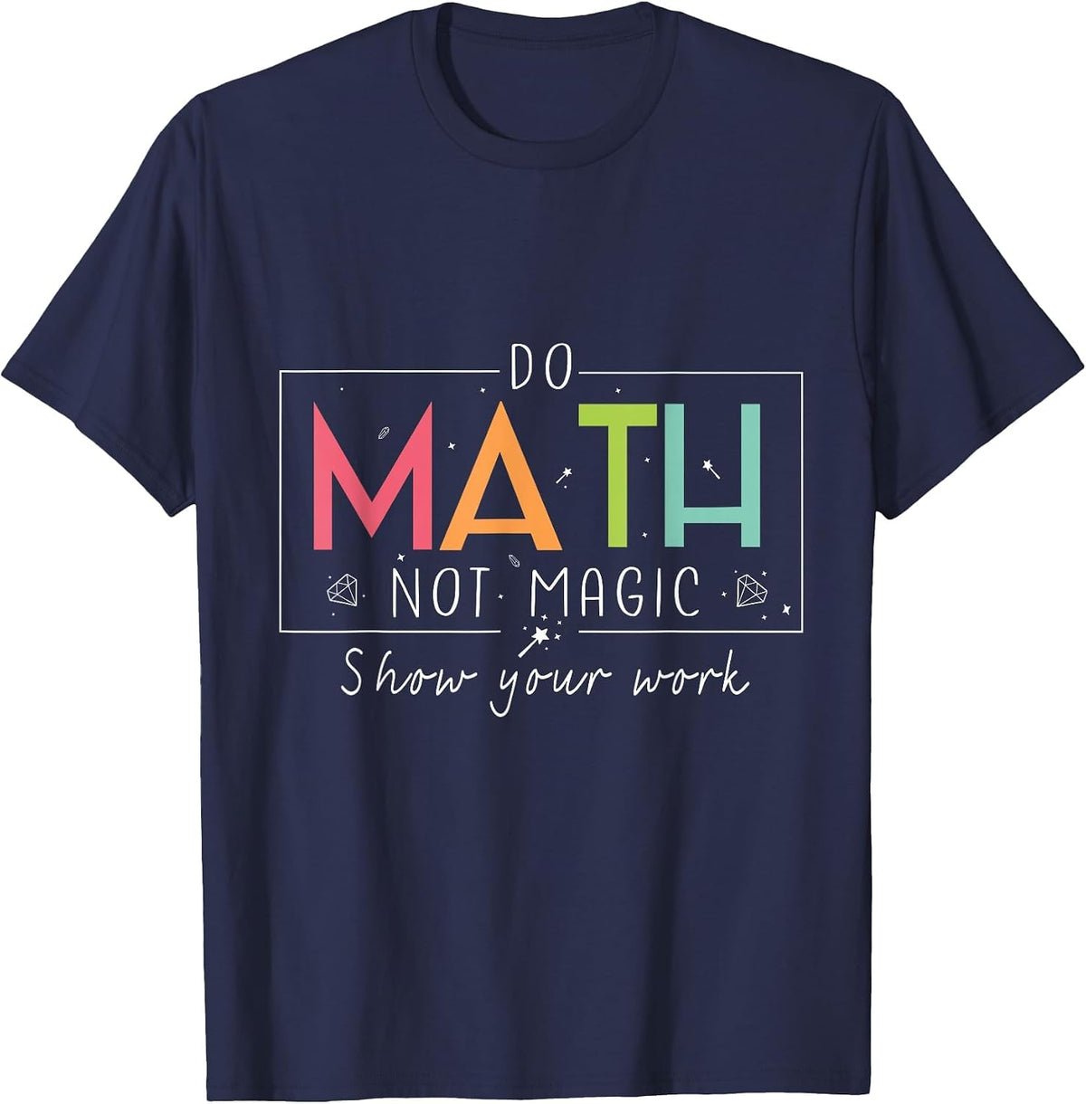 Do Math Not Magic Funny Math Teacher Back to School T-Shirt - Navy Blue