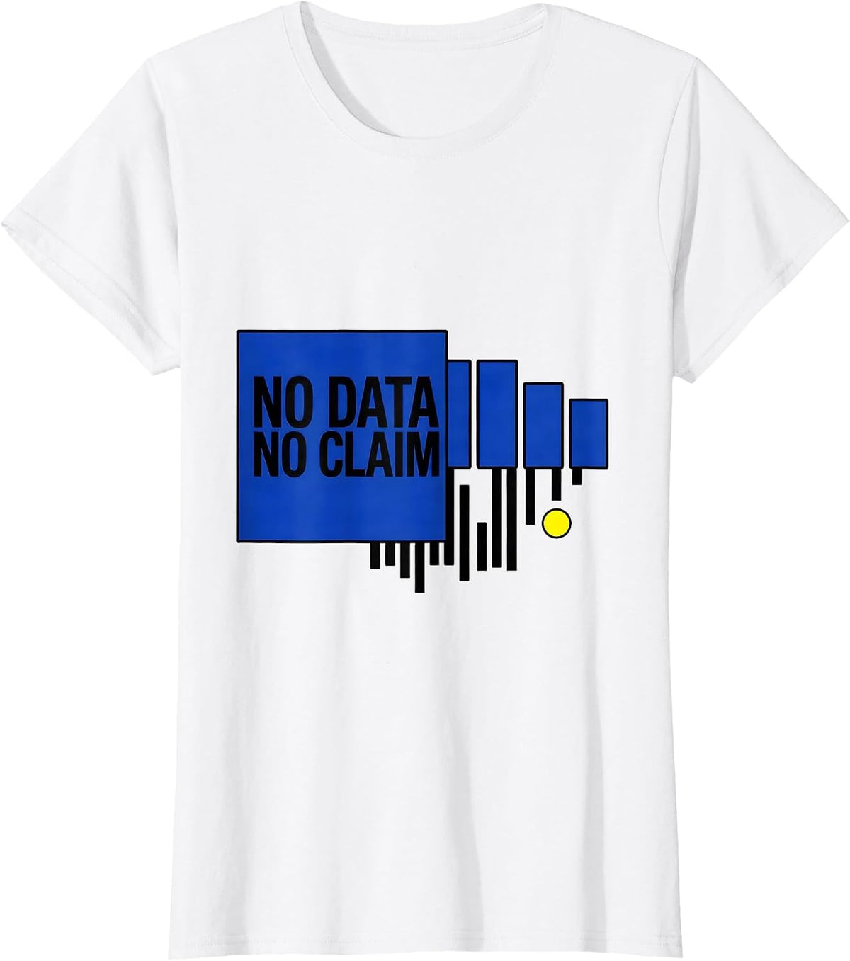 Women's No Data No Claim Funny Data Scientist Analyst Nerdy Humor T-Shirt - White
