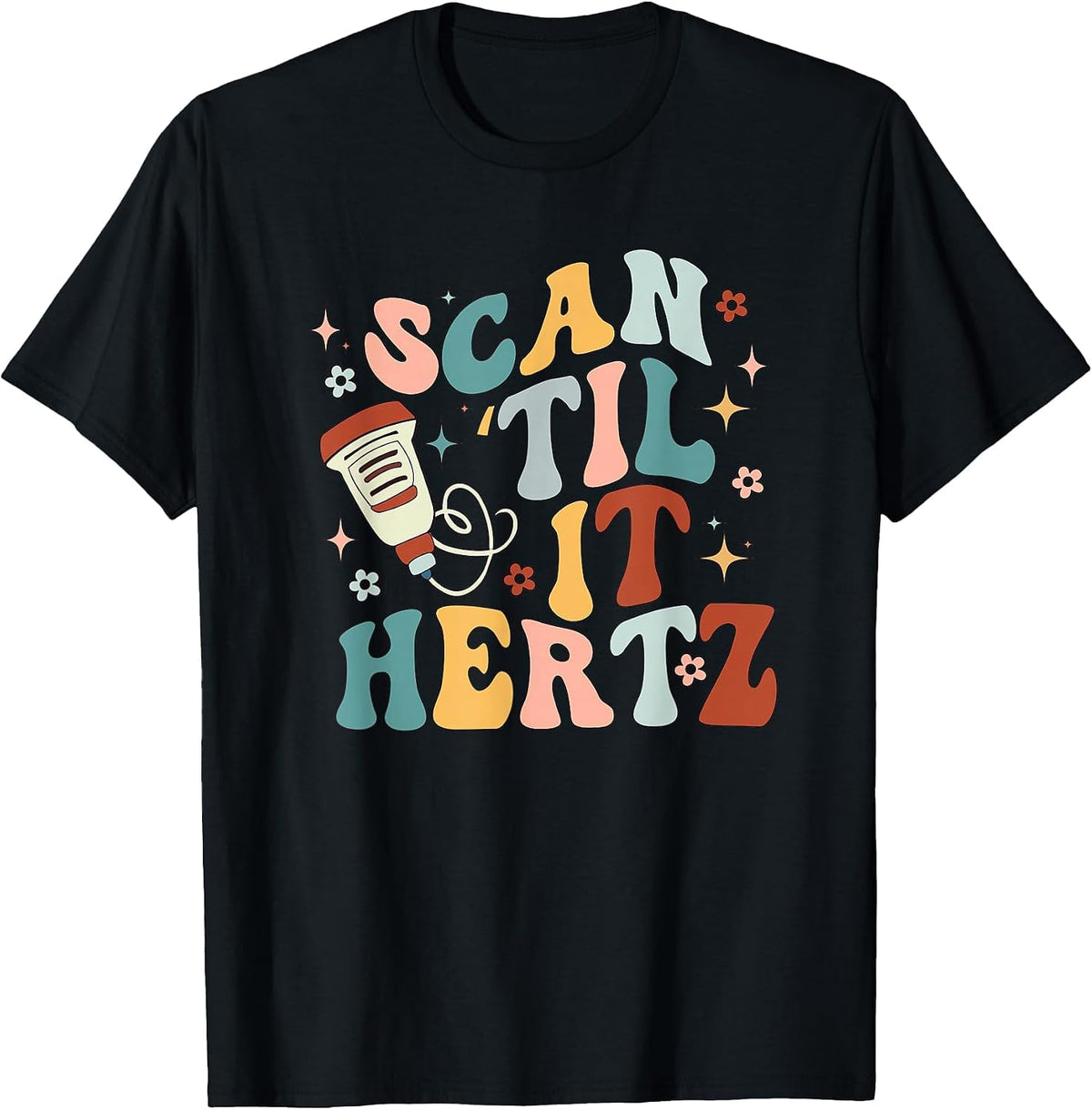 Retro Ultrasound Tech Scan Til' It Hertz Sonography Nurse T-Shirt - Black