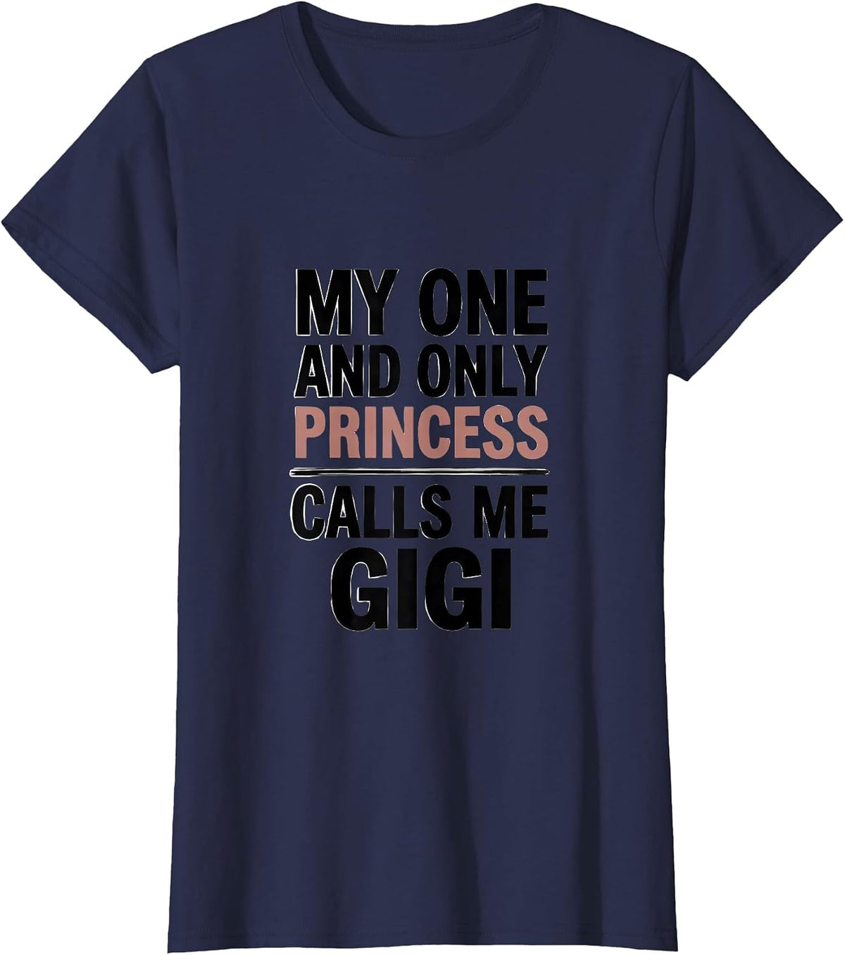 Women's My One And Only Princess Calls Me Gigi Funny Grandma Gift T-Shirt - Navy Blue