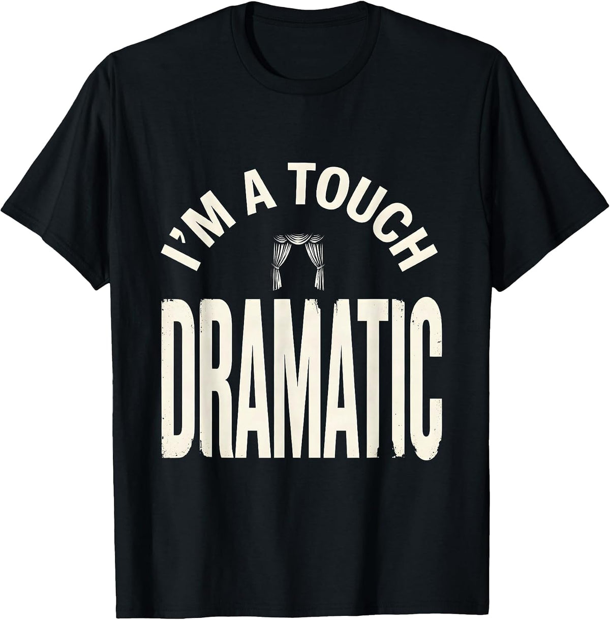 Men's I'm A Touch Dramatic Funny Drama Girl Queen Humor T-Shirt - Black