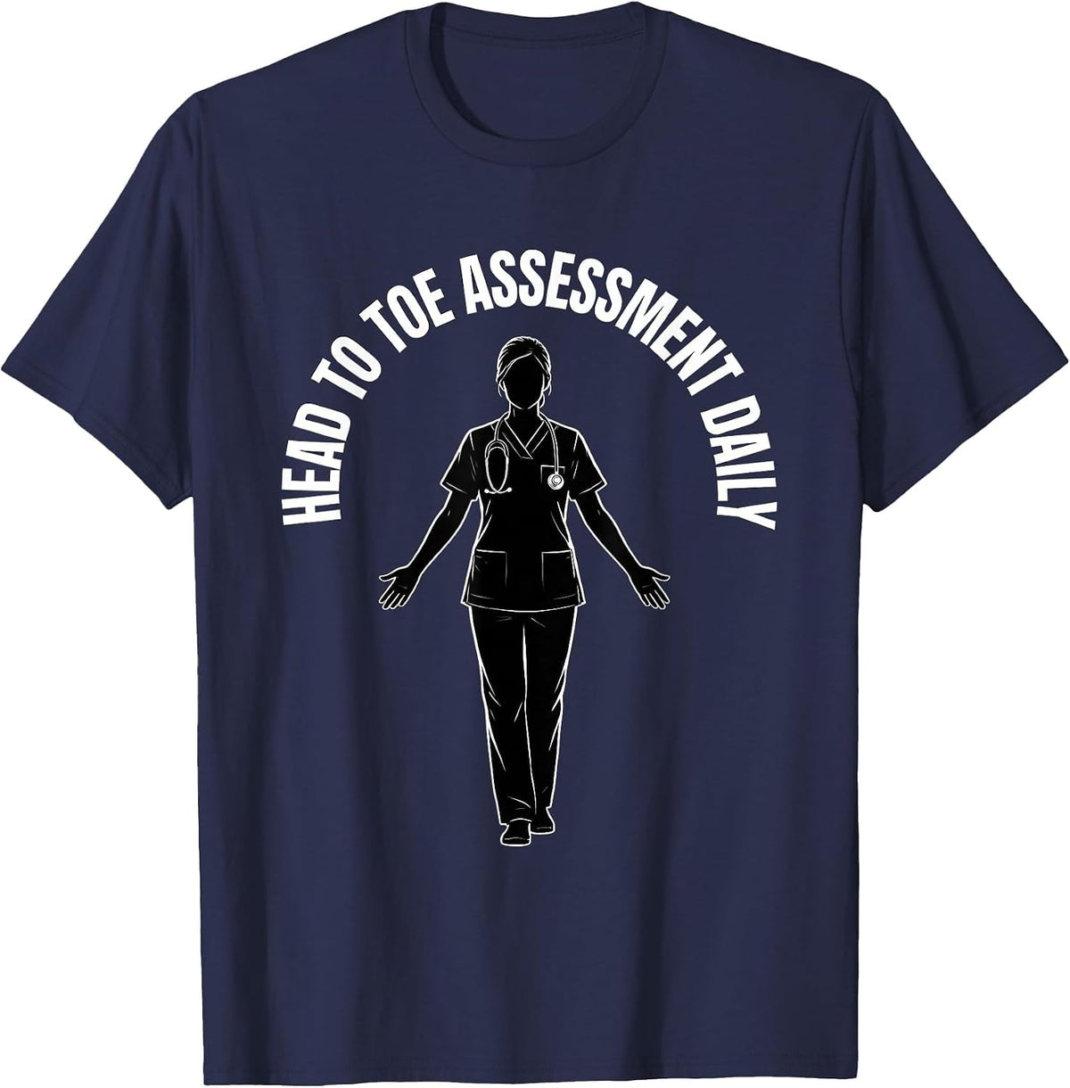 Head To Toe Assessment Daily Nurse Design T-Shirt - Navy Blue