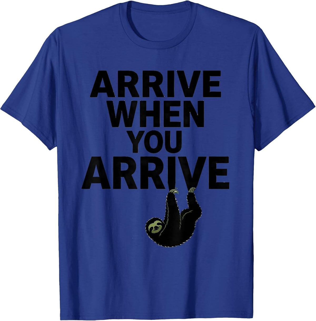 Arrive When You Arrive Funny Sloth Lover Lazy Humor Gift T-Shirt - Royal Blue
