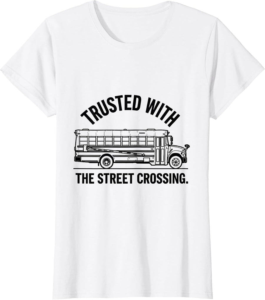 Women's Trusted With The Street Crossing Funny School Bus Driver T-Shirt - White