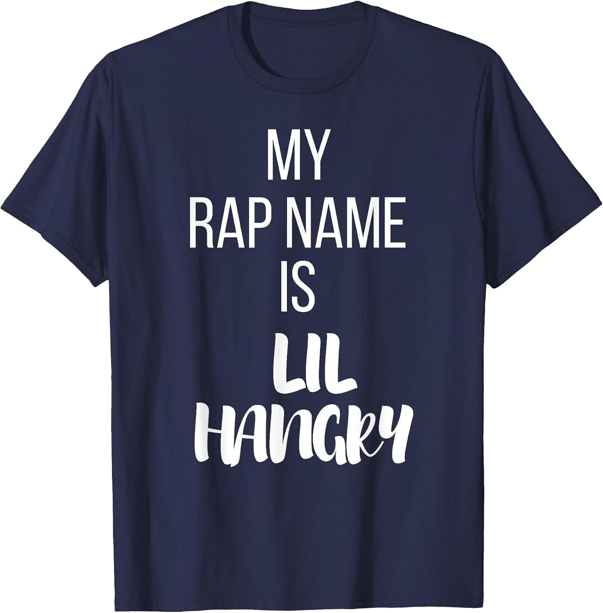 My Rap Name is Lil Hangry T-Shirt T-Shirt - Navy Blue