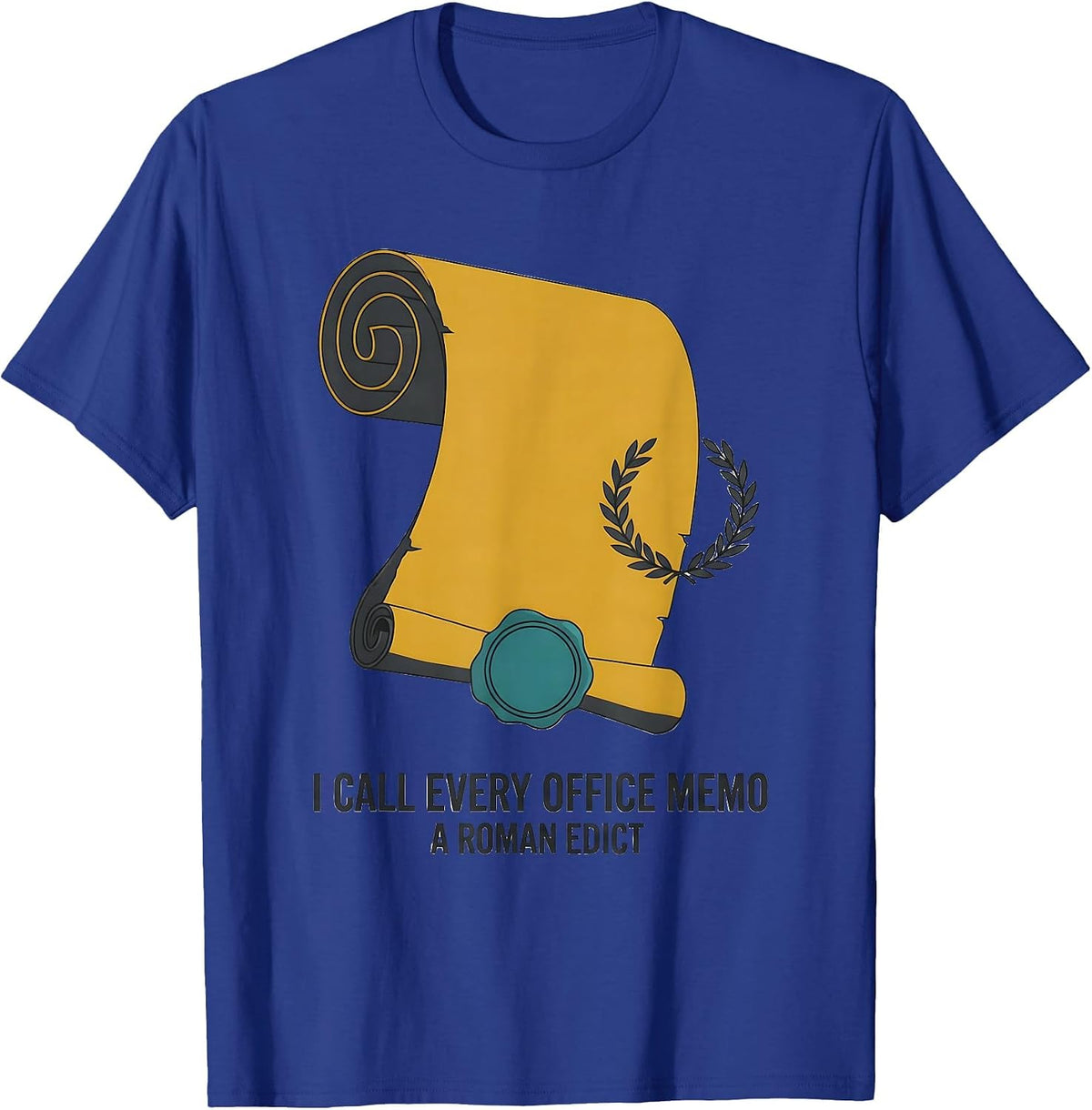 I Call Every Office Memo A Roman Edict Funny History Teacher T-Shirt - Royal Blue