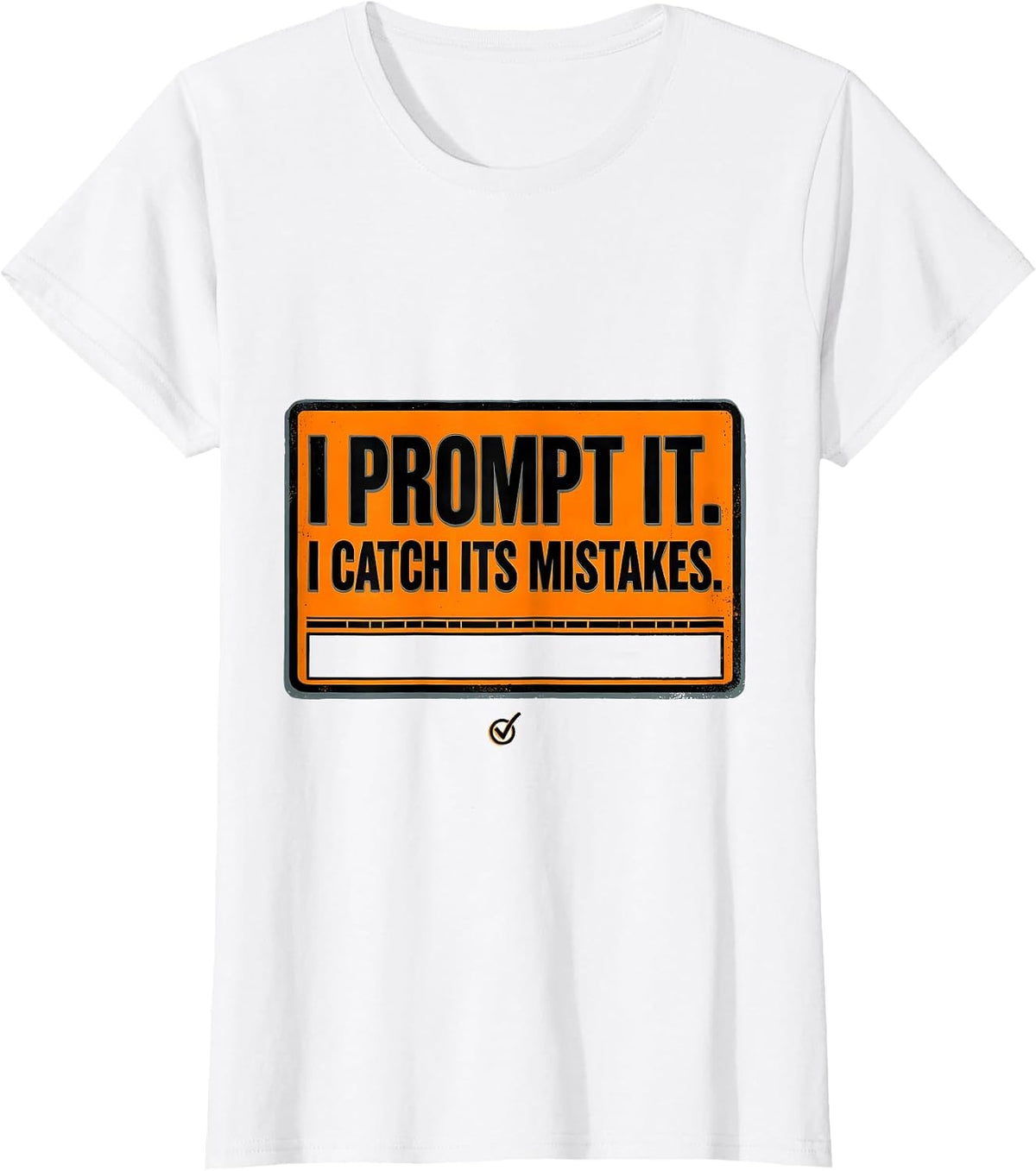 I Prompt It. I Catch Its Mistakes Funny AI Programmer Tech T-Shirt - White