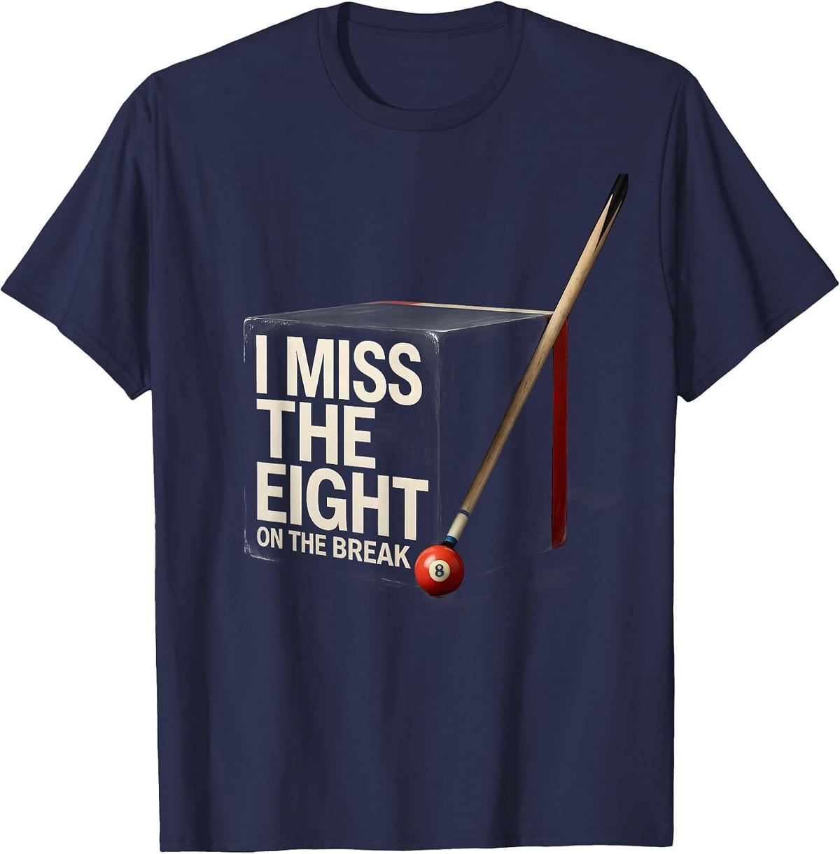 Men's I Miss The Eight On The Break Funny Billiards Pool Player T-Shirt - Navy Blue