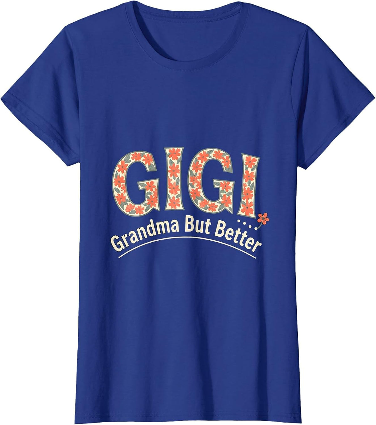 Women's Gigi Grandma But Better Funny Gift for Grandmothers T-Shirt - Royal Blue
