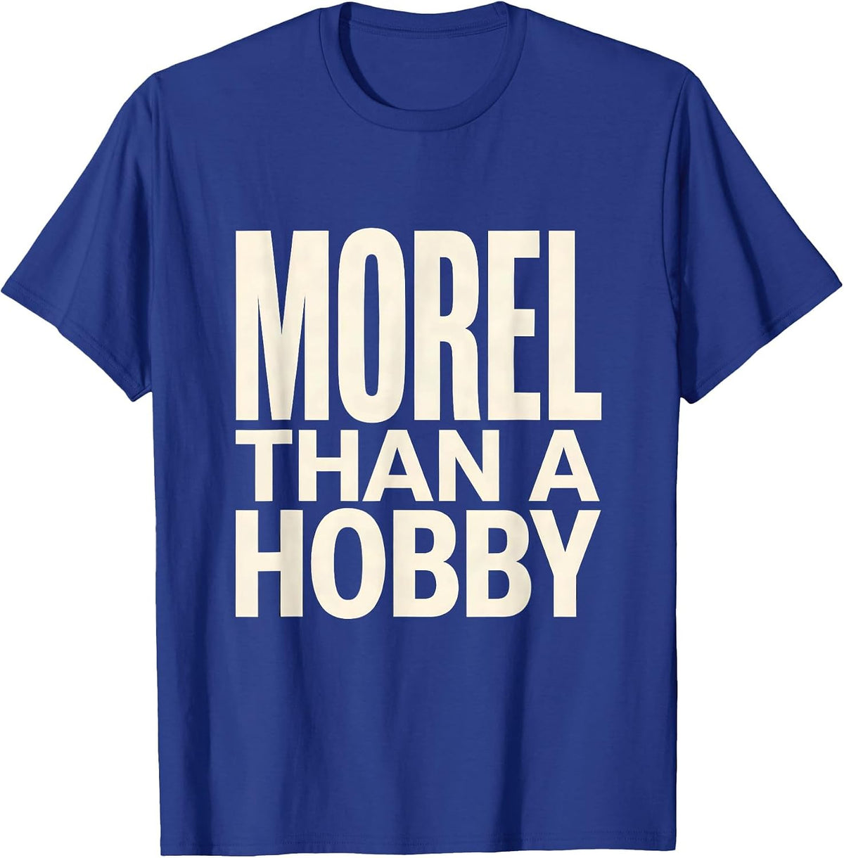 Morel Than A Hobby Funny Mushroom Foraging Morel Hunter Gift T-Shirt - Royal Blue