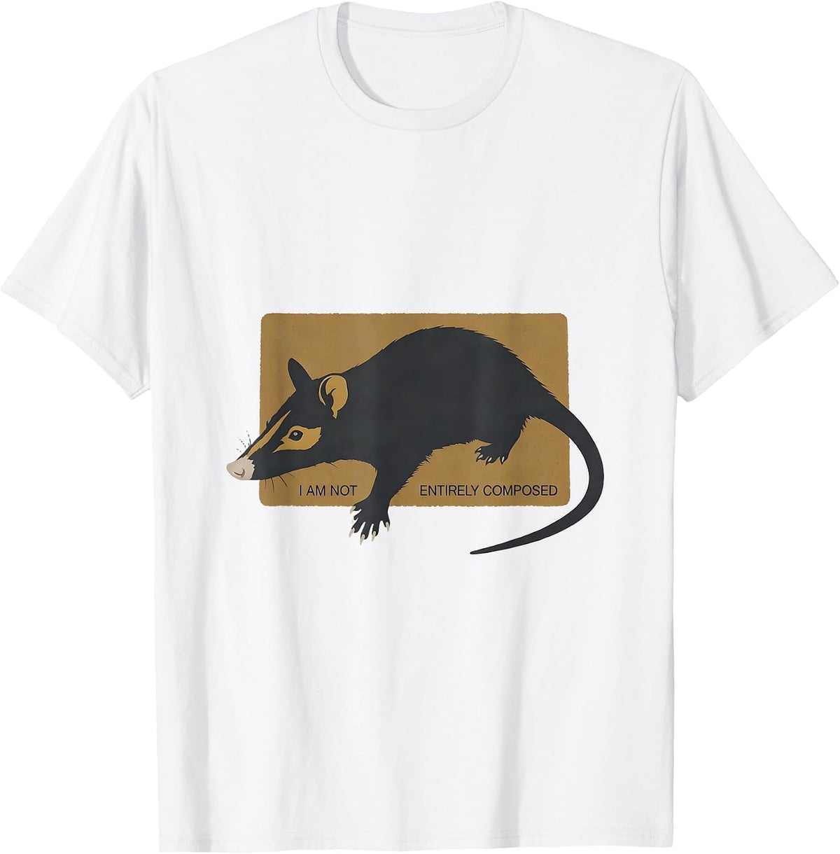 Men's I Am Not Entirely Composed Funny Opossum Animal Meme Humor T-Shirt - White