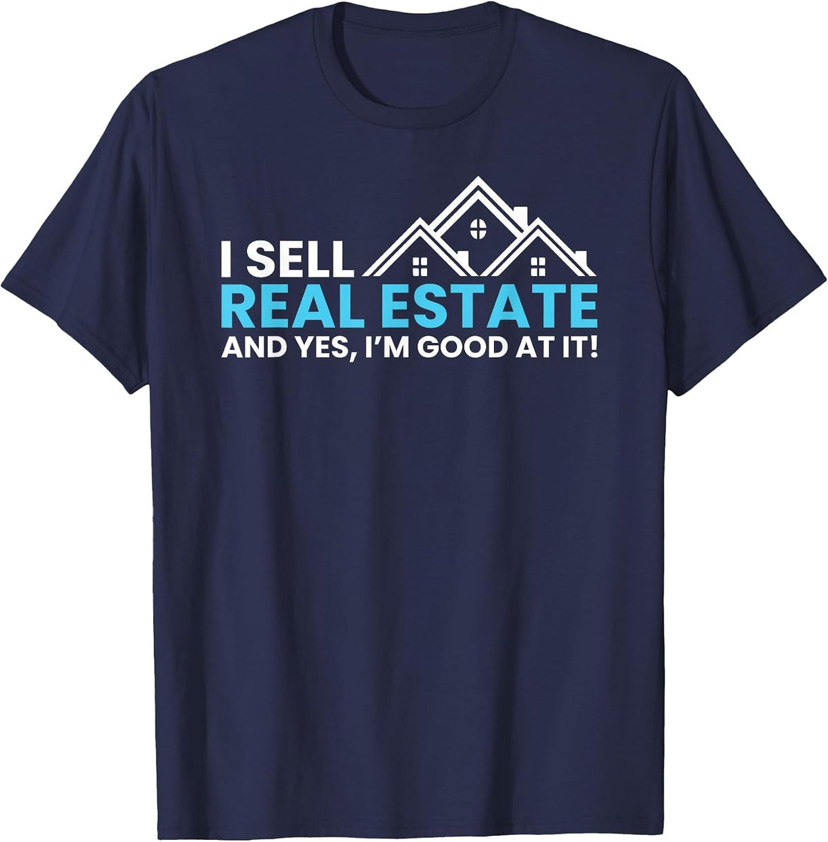 I Sell Real Estate | Realtor Novelty T-Shirt - Navy Blue