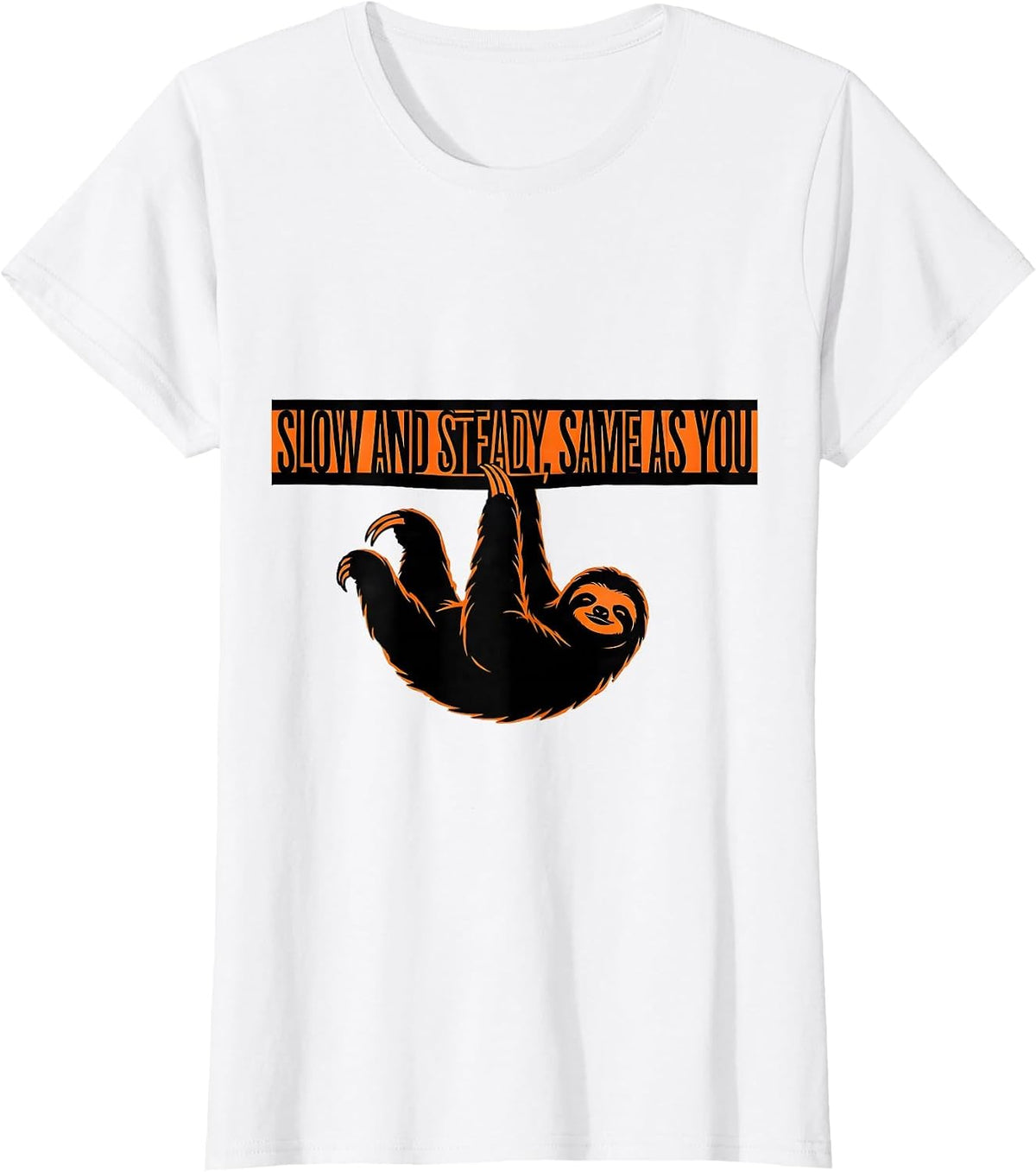 Women's Slow And Steady Same As You Funny Sloth Animal Lover Gift T-Shirt - White
