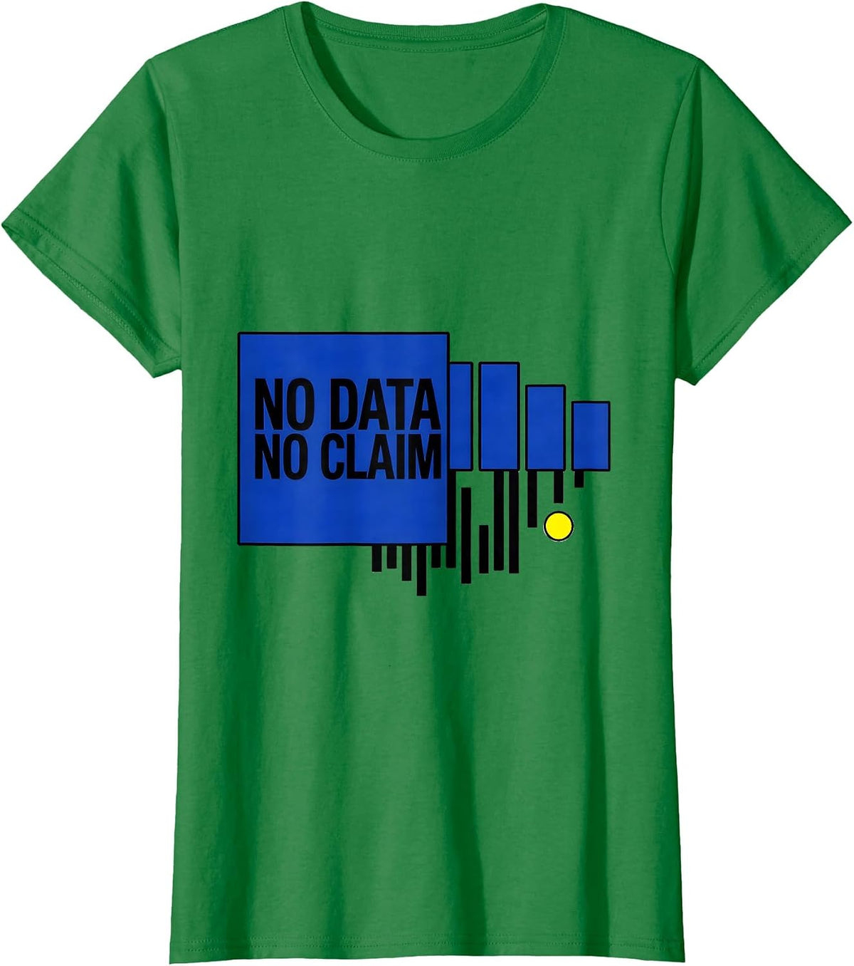 Women's No Data No Claim Funny Data Scientist Analyst Nerdy Humor T-Shirt - Kelly Green