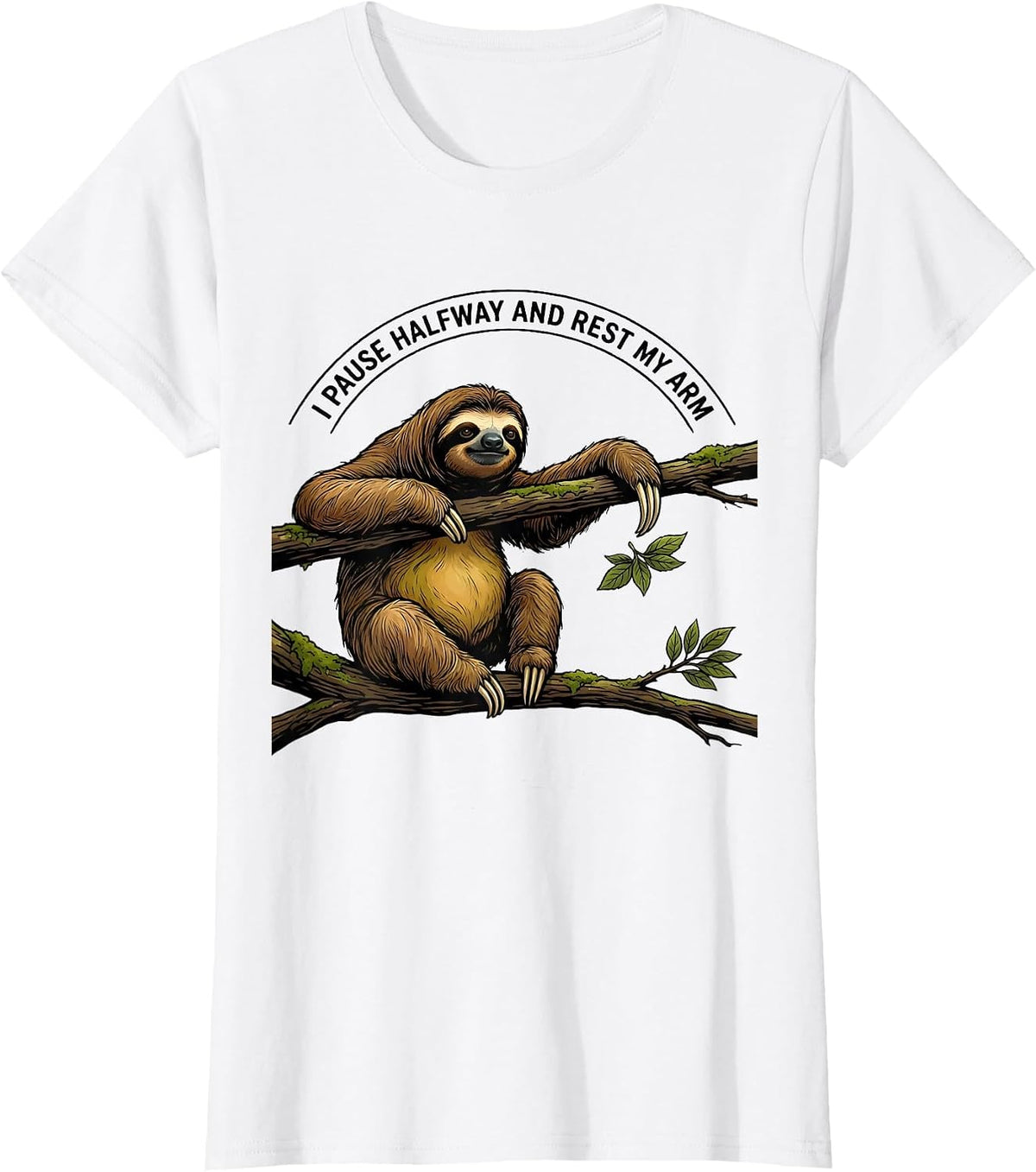 I Pause Halfway And Rest My Arm Funny Sloth Lover Gift T-Shirt - White
