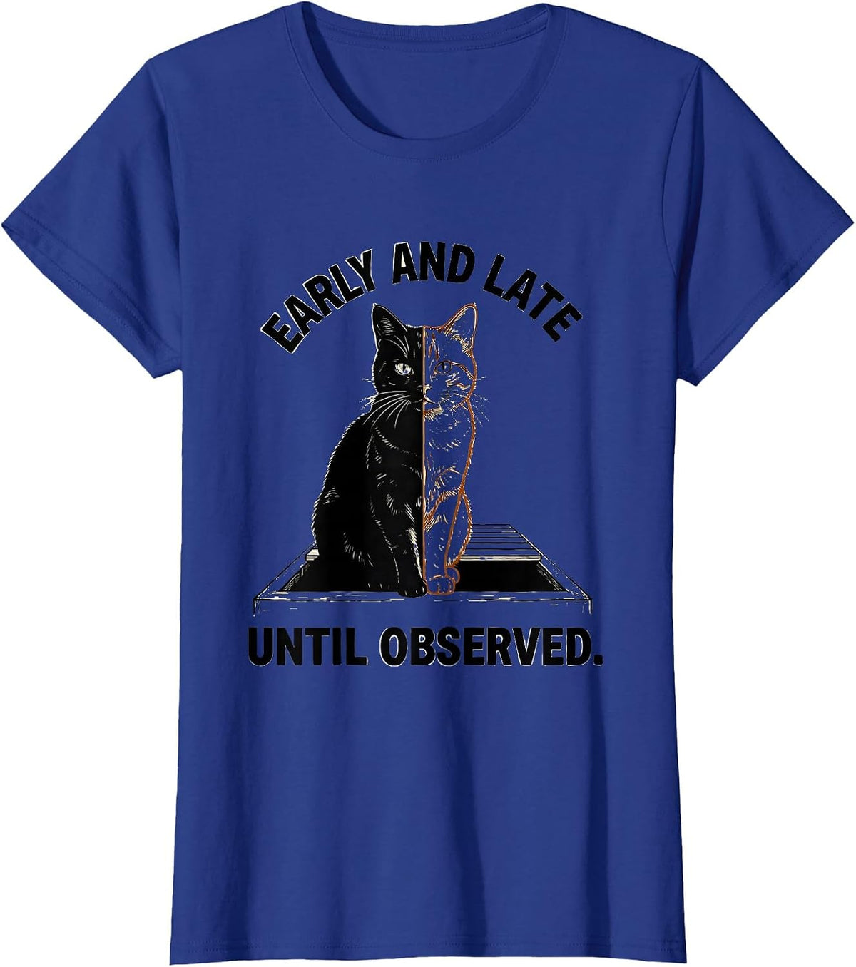 Women's Early And Late Until Observed Quantum Physics Cat Humor T-Shirt - Royal Blue