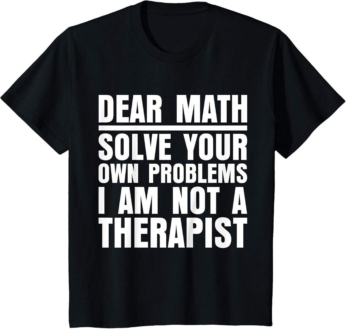 Dear Math Solve Your Own Problems Funny Sarcastic T-Shirt - Black