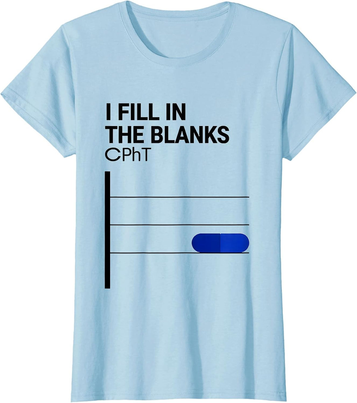 Women's I Fill In The Blanks CPhT Funny Pharmacy Tech Pun T-Shirt - Baby Blue