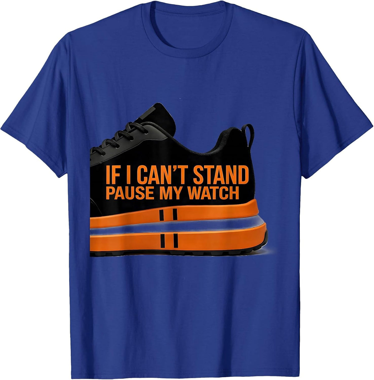 If I Can't Stand, Pause My Watch Funny Runner Gift Marathon T-Shirt - Royal Blue