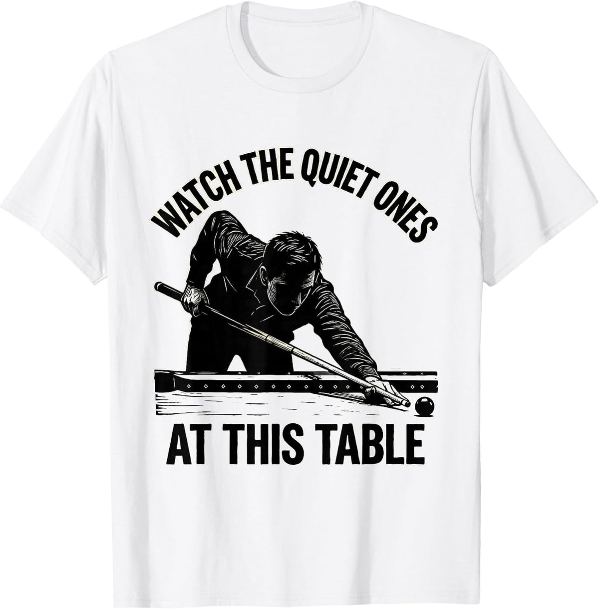 Men's Watch The Quiet Ones At This Table Funny Billiards Player T-Shirt - White