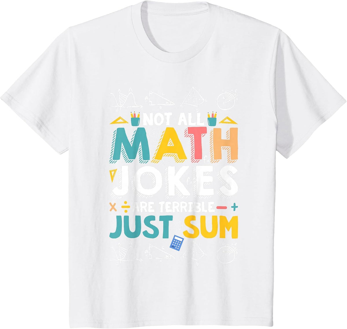 Not All Math Jokes are Terrible Just Sum Math Teacher T-Shirt - White
