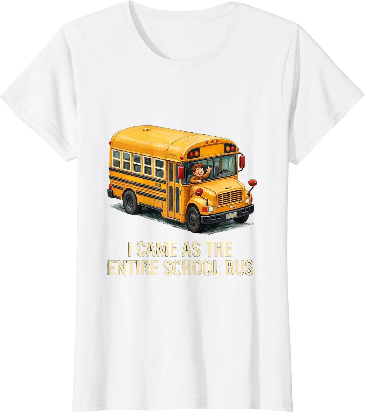 Women's I Came As The Entire School Bus Funny School Bus Driver T-Shirt - White