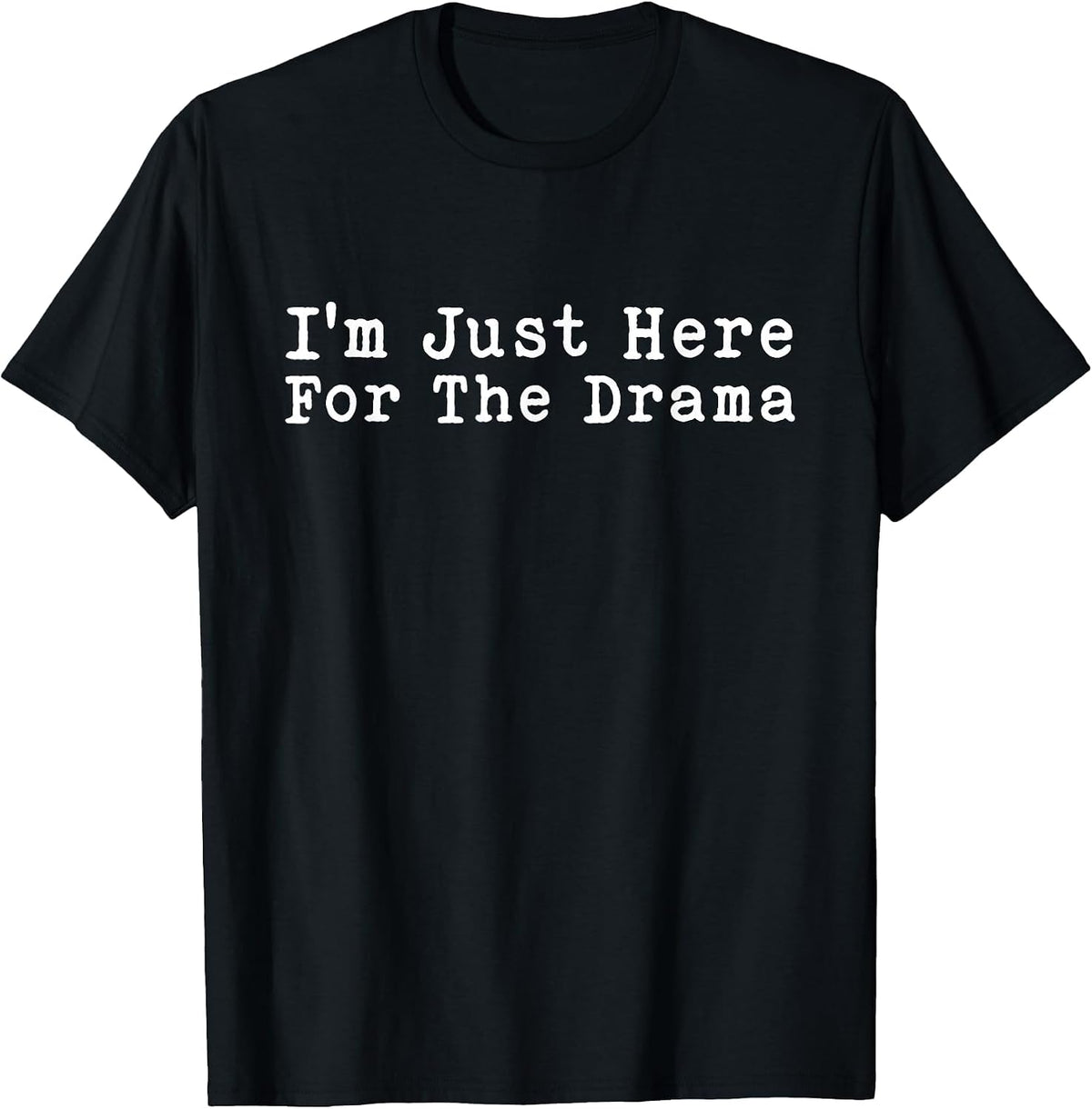 I'm Just Here for The Drama Funny Sarcastic Jokes The Drama T-Shirt - Black