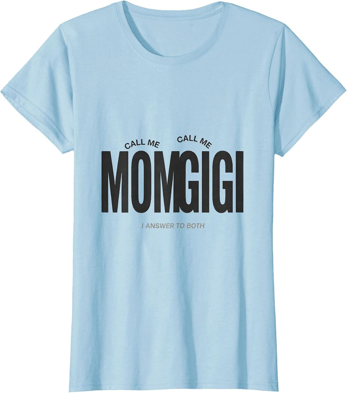 Women's Call Me Mom Call Me Gigi I Answer To Both Grandma Gift T-Shirt - Baby Blue