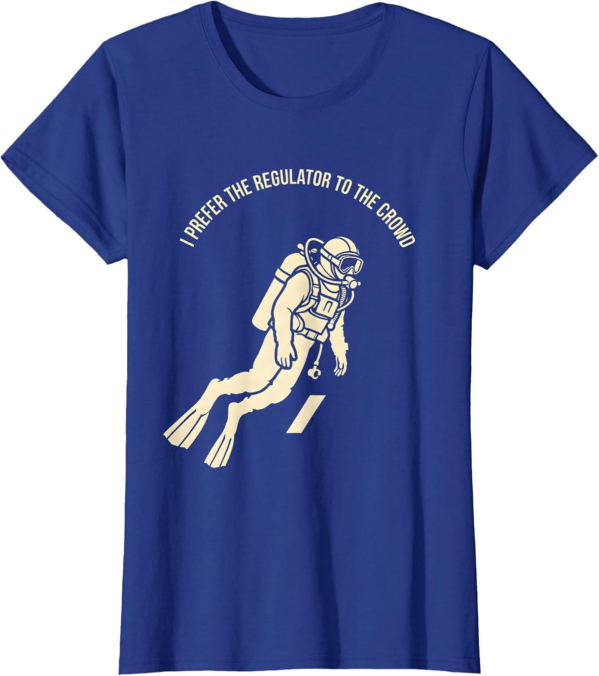 Women's I Prefer The Regulator To The Crowd Funny Scuba Diver Humor T-Shirt - Royal Blue