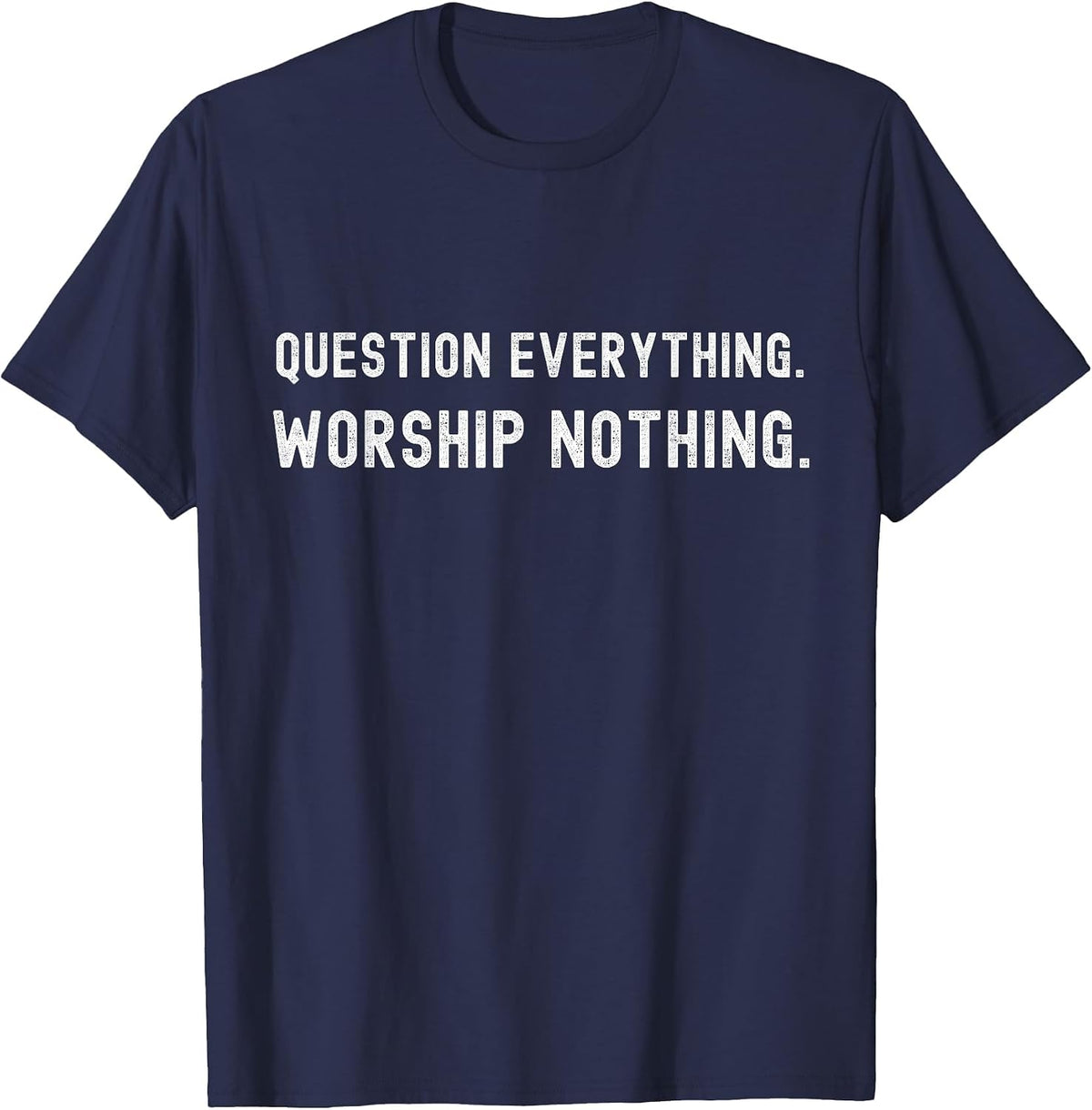 Question Everything. Worship Nothing. T-Shirt - Navy Blue