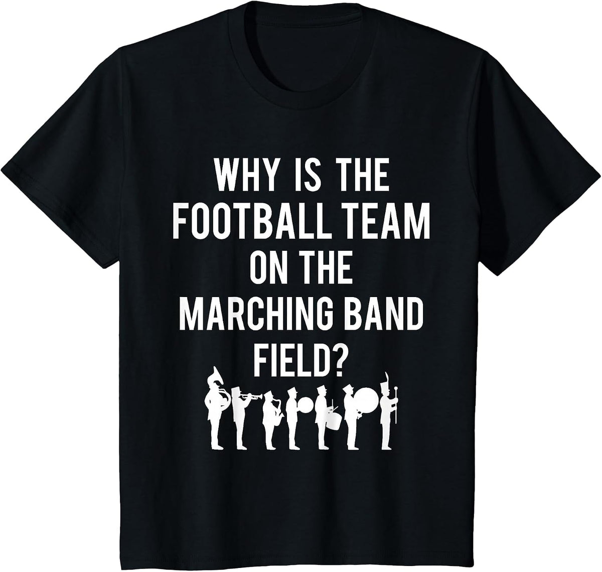 Why is The Football Team On The Band Field Funny Marching T-Shirt - Black