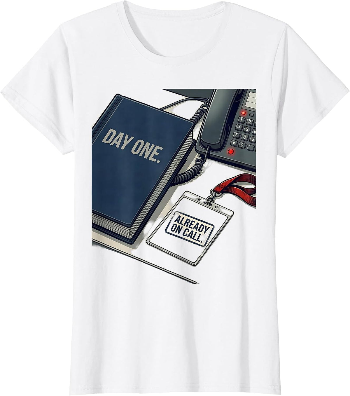 Day One Already On Call Funny Tech Support IT Humor T-Shirt - White