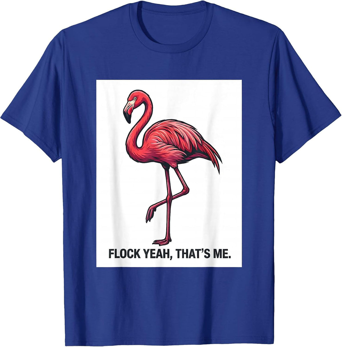 Flock Yeah That's Me Funny Flamingo Lover Novelty Humor T-Shirt - Royal Blue