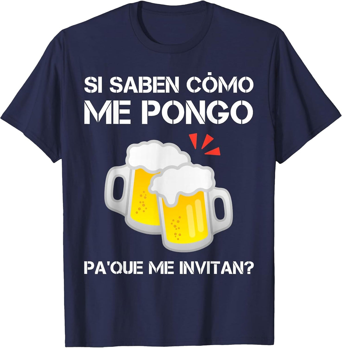 Si Saben Como Me Pongo Pa Que Me Invitan Funny Mexican Beer T-Shirt - Navy Blue