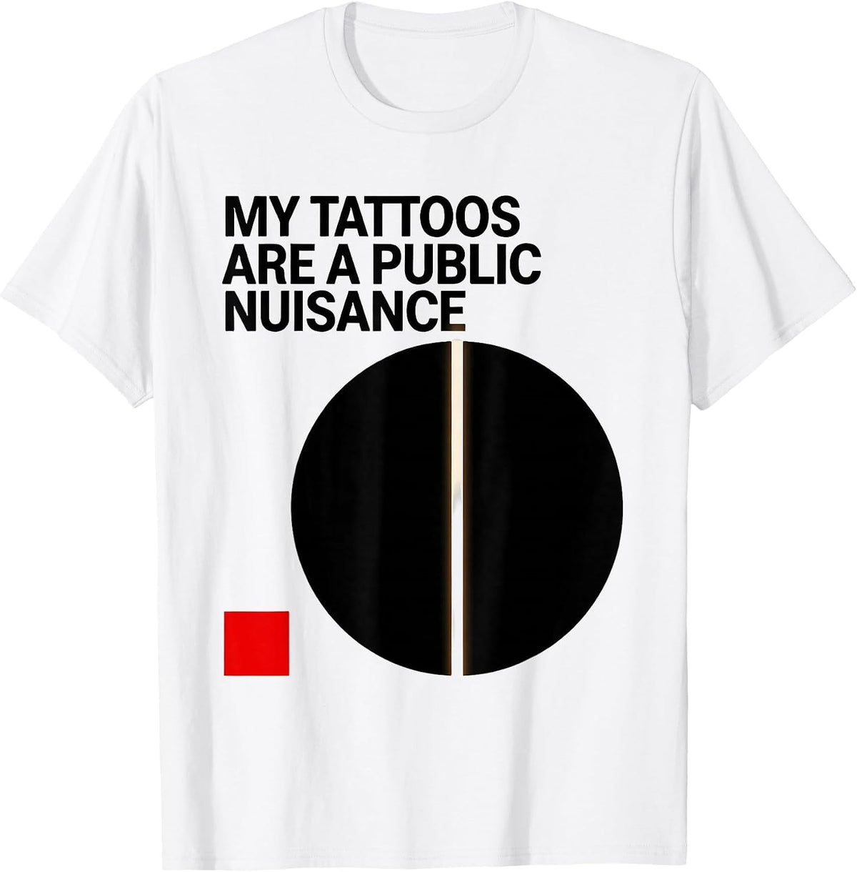 Men's My Tattoos Are A Public Nuisance Funny Tattoo Lover T-Shirt - White