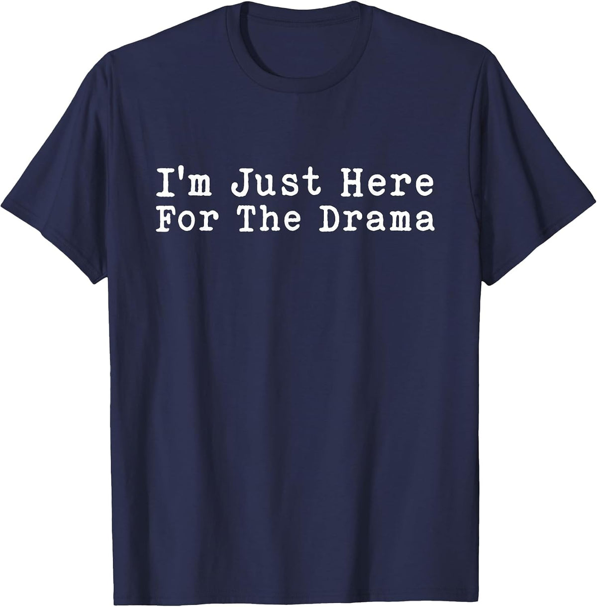 I'm Just Here for The Drama Funny Sarcastic Jokes The Drama T-Shirt - Navy Blue