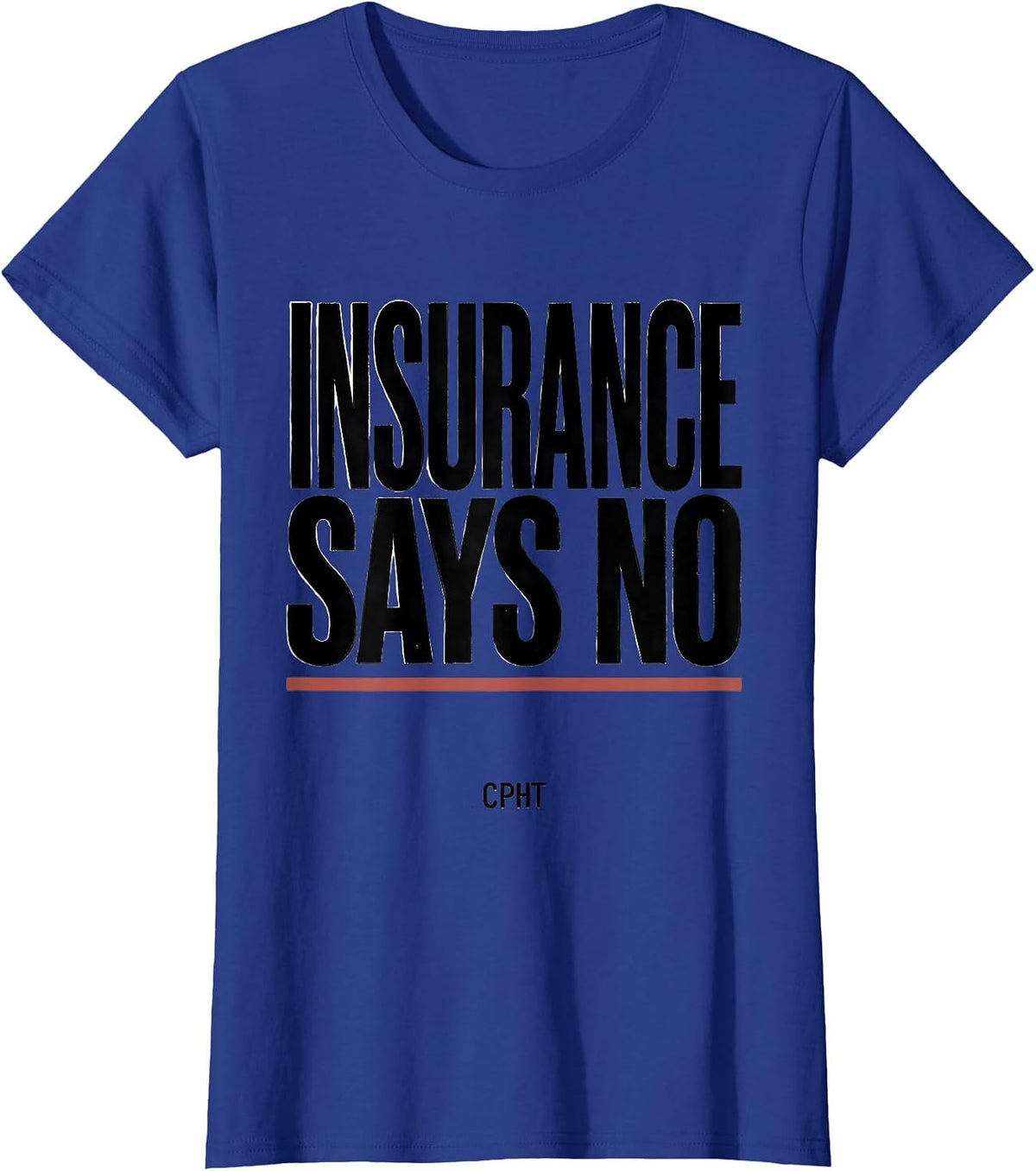Women's Insurance Says No, CPhT Funny Pharmacy Tech Pun T-Shirt - Royal Blue