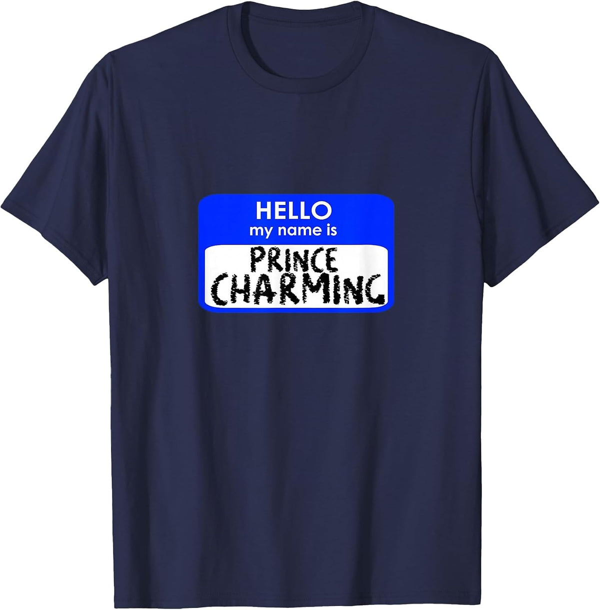Prince Charming Funny Hello My Name tag Easy Costume T-Shirt - Navy Blue