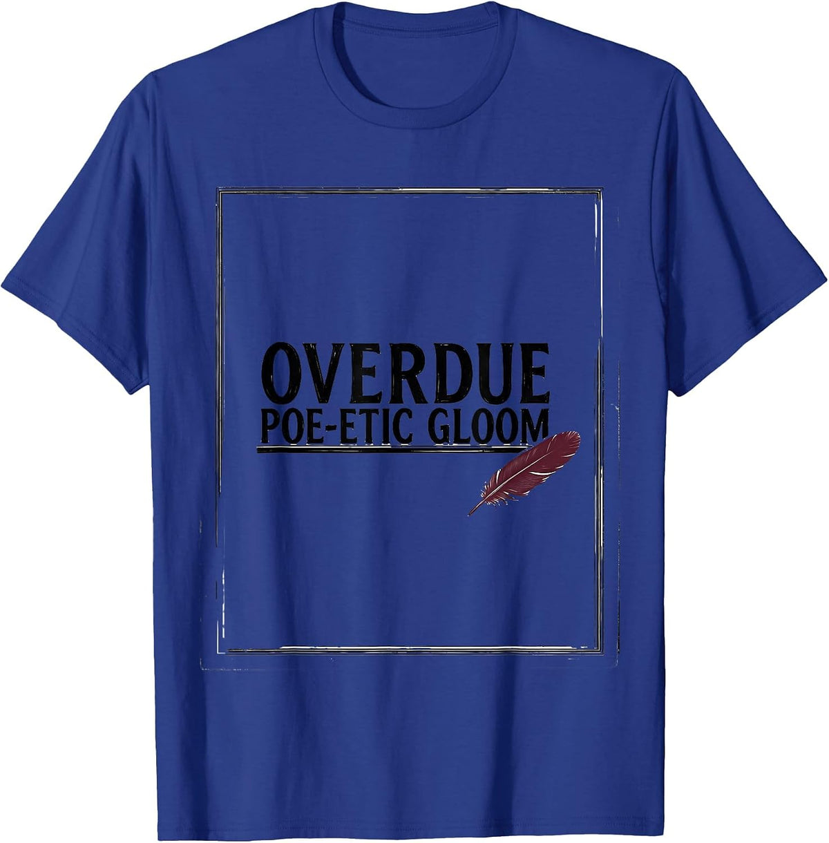 Overdue Poe-etic Gloom Literary Fan Book Lover Edgar Allan T-Shirt - Royal Blue