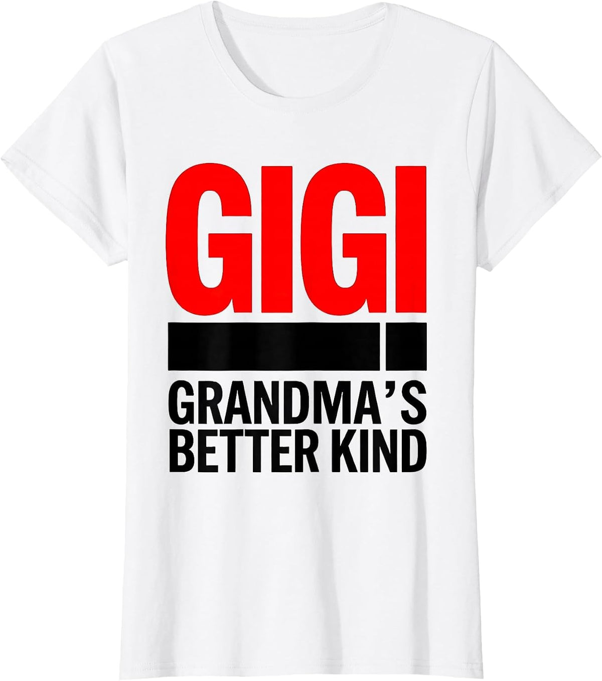 Women's Gigi Grandma's Better Kind Funny Grandmother Nickname Gift T-Shirt - White