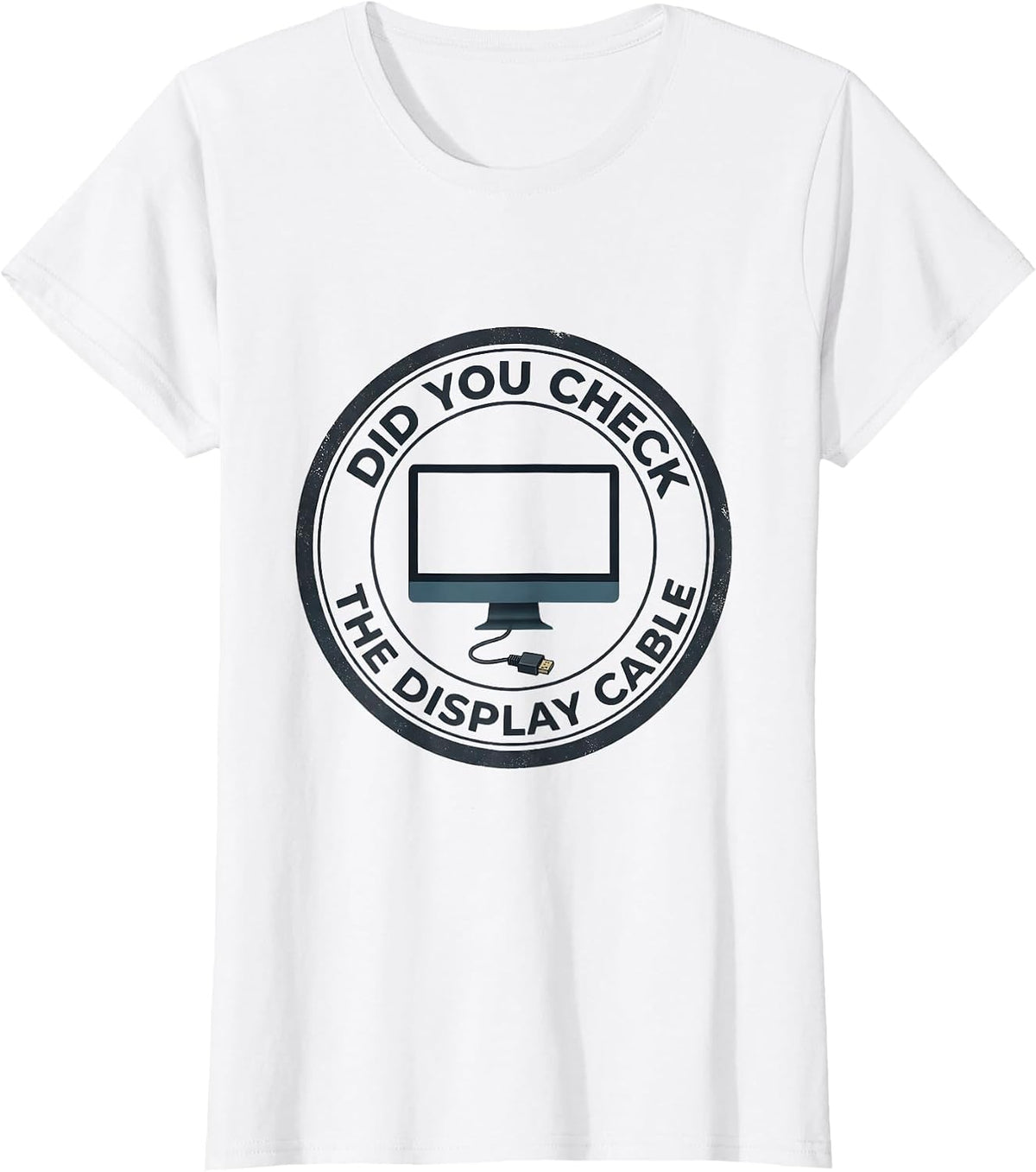 Women's Did You Check The Display Cable Funny Tech Support IT T-Shirt - White