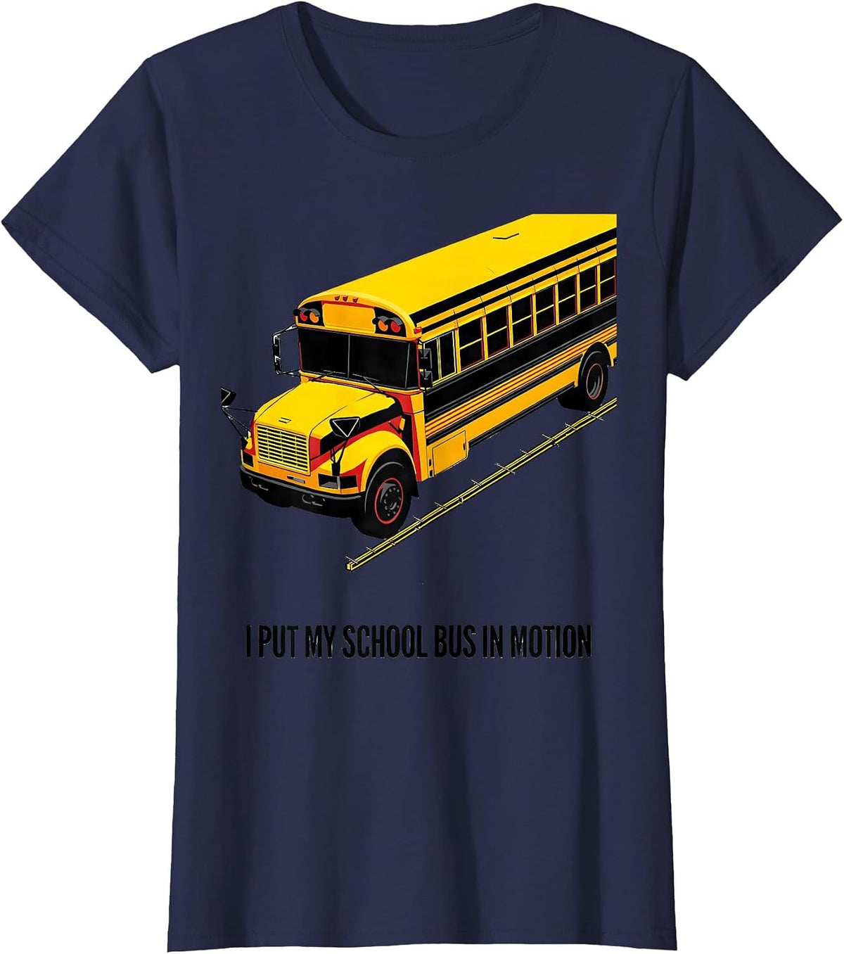 Women's I Put My School Bus In Motion Funny Bus Driver Humor T-Shirt - Navy Blue