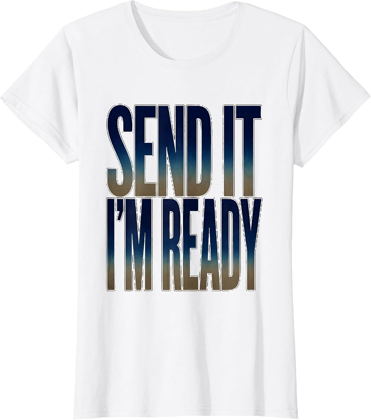 Send It I'm Ready Bold Adventure Graphic Design T-Shirt - White