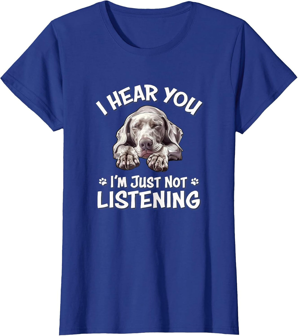 Mens Womens Cute Hear You Not Listening Weimaraner Lover T-Shirt - Royal Blue