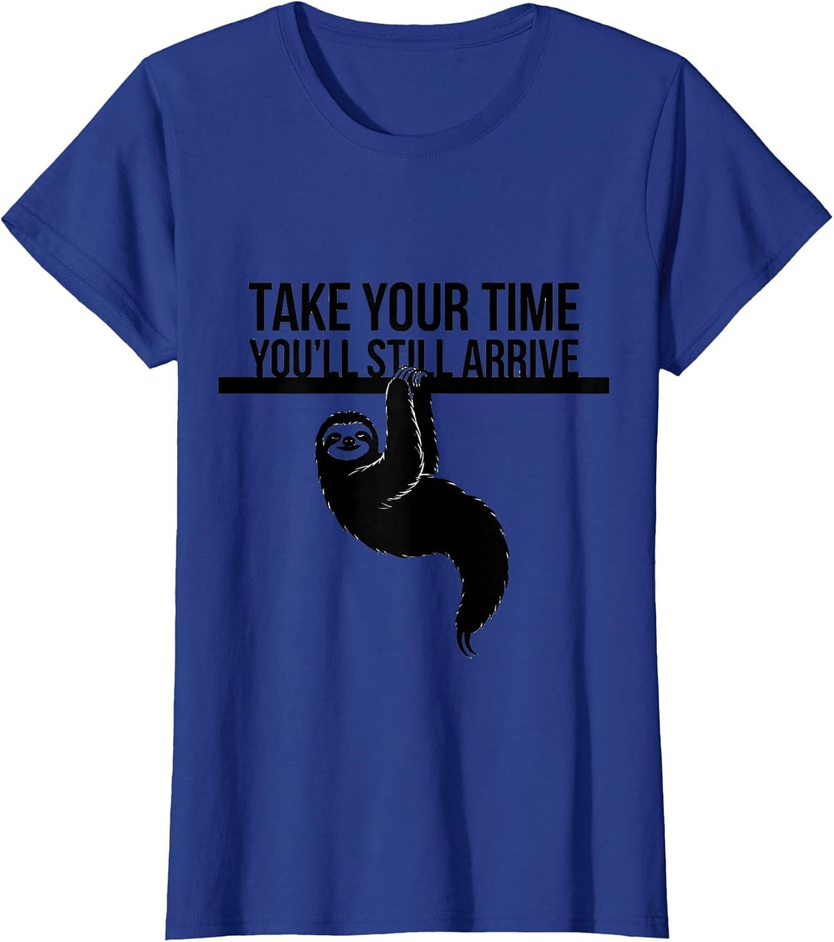 Women's Take Your Time, You'll Still Arrive Funny Sloth Animal Lover T-Shirt - Royal Blue