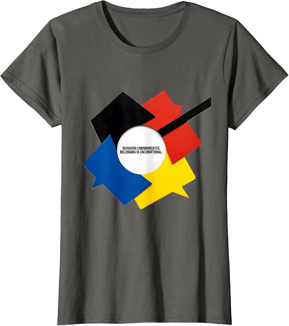 Women's Behavior Communicates. Belonging Is Unconditional. Teacher T-Shirt - Asphalt Grey