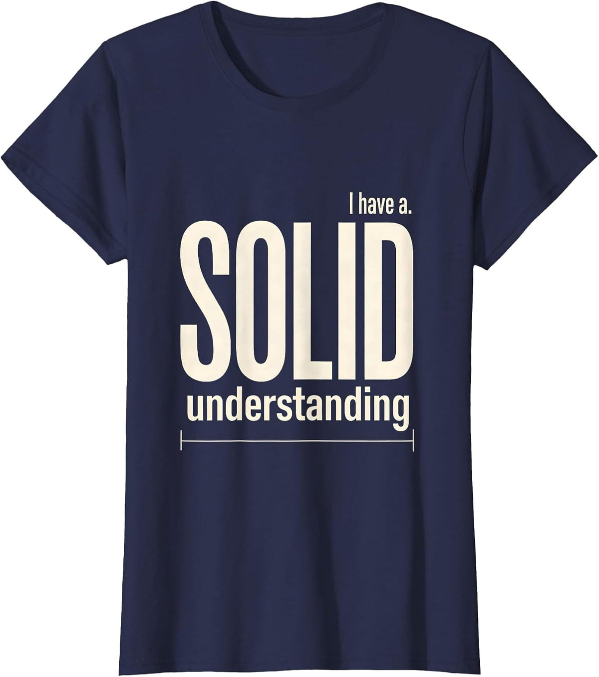 Women's I Have A Solid Understanding Funny Chemistry Pun Science T-Shirt - Navy Blue