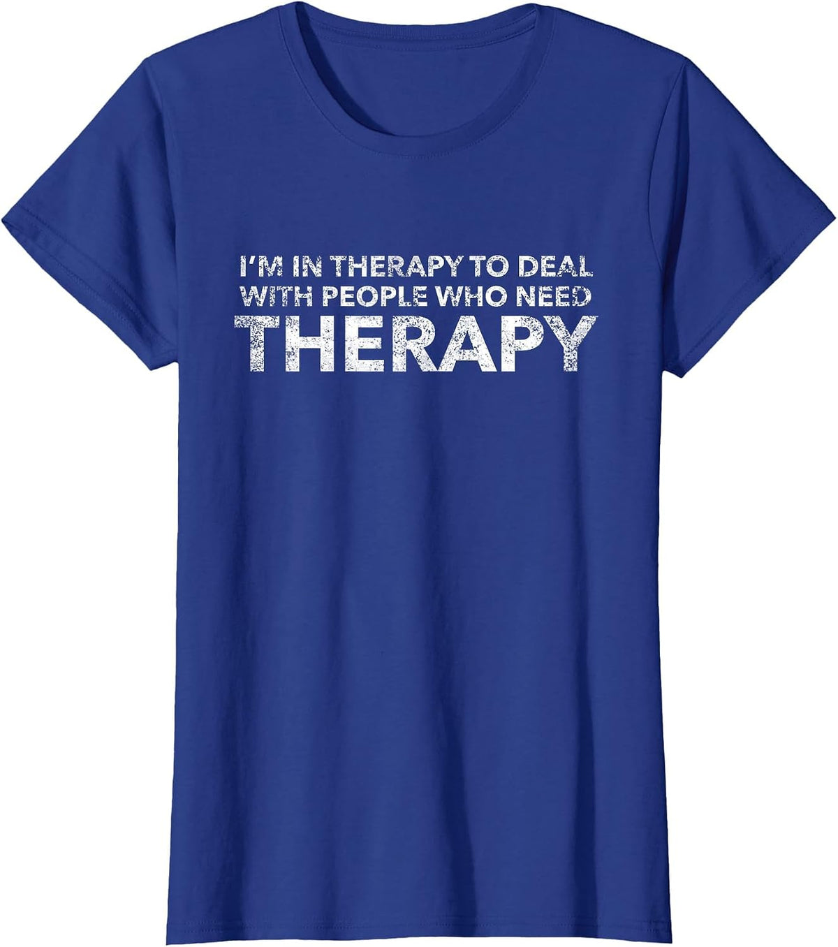 I'm in Therapy to Deal with People Who Need Therapy T-Shirt - Royal Blue