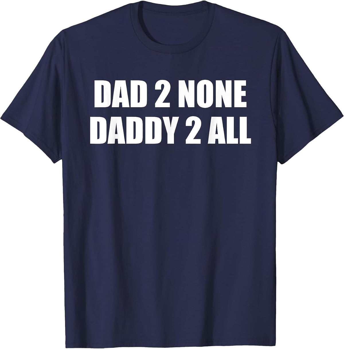 Dad 2 None, Daddy 2 All T-Shirt - Navy Blue